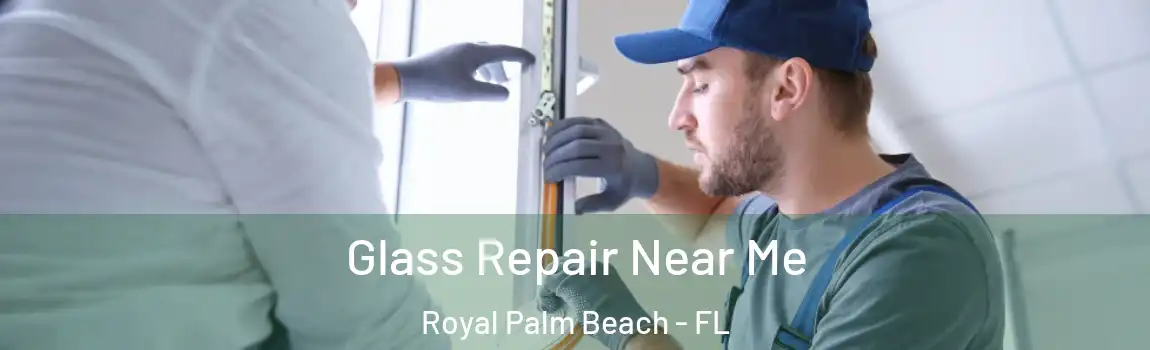 Glass Repair Near Me Royal Palm Beach - FL