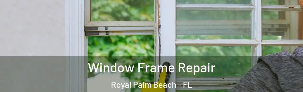  Window Frame Repair Royal Palm Beach - FL